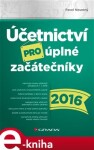 Účetnictví pro úplné začátečníky 2016 - Pavel Novotný e-kniha