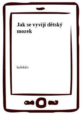 Jak se vyvíjí dětský mozek - kolektiv autorů