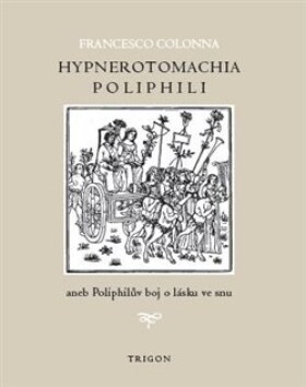 Hypnerotomachia Poliphili aneb Poliphilův boj lásku ve snu Francesco Colonna
