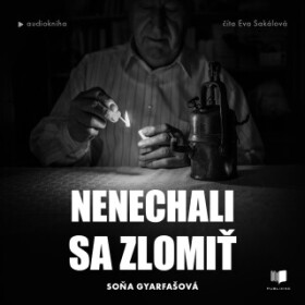 Nenechali sa zlomiť - Soňa Gyarfašová - audiokniha