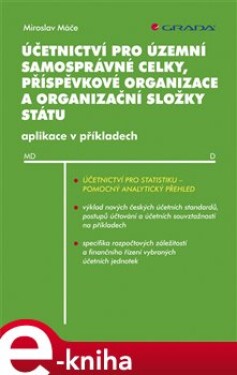Účetnictví pro územní samosprávné celky, příspěvkové organizace a organizační složky státu - Miroslav Máče e-kniha