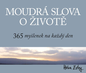 Moudrá slova o životě - 365 myšlenek na každý den - Helen Exley