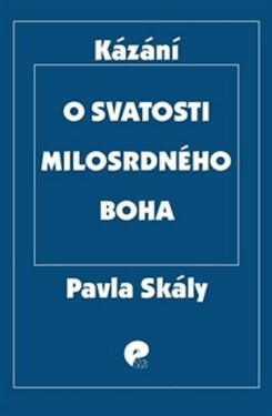 Svatosti milosrdného Boha Pavel Skála