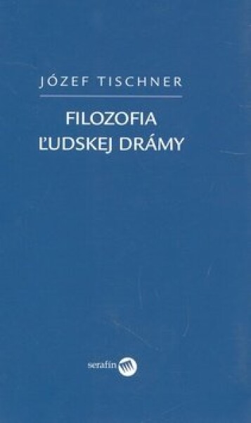 Filozofia ľudskej drámy - Józef Tischner