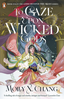 To Gaze Upon Wicked Gods - Molly X. Chang