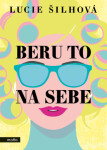 Beru to na sebe - Lucie Šilhová - e-kniha