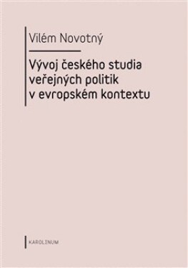 Vývoj českého studia veřejných politik evropském kontextu Vilém Novotný