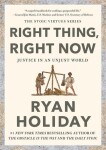 Right Thing, Right Now: Good Values. Good Character. Good Deeds. - Ryan Holiday