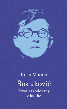 Šostakovič - Život zakódovaný v hudbě - Brian Morton