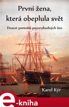 První žena, která obeplula svět. Dvacet portrétů pozoruhodných žen - Karel Kýr e-kniha