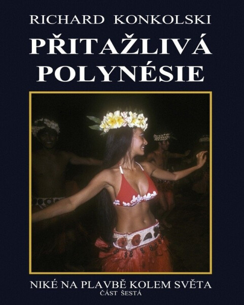 Přitažlivá Polynésie - Niké na plavbě kolem světa - Richard Konkolski