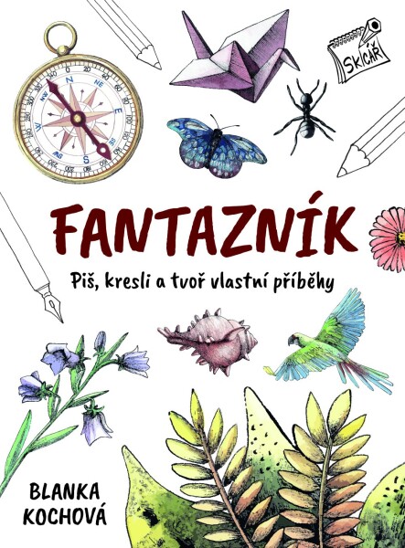 Fantazník Piš, kresli tvoř vlastní příběhy Blanka Kochová