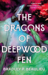 The Dragons of Deepwood Fen Bradley Beaulieu