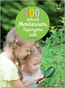 100 aktivit Montessori - Objevujeme svět - Éve Herrmann