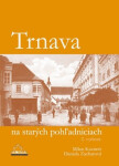 Trnava na starých pohľadniciach - Milan Kazimír; Daniela Zacharová