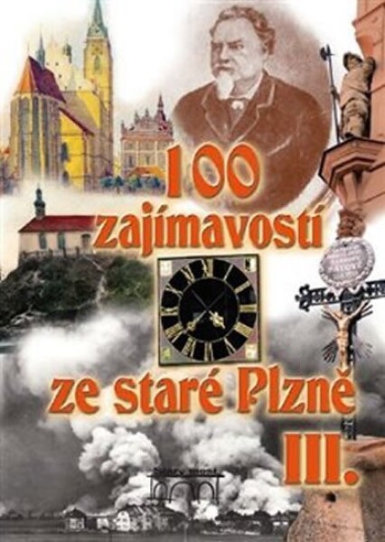 100 zajímavostí ze staré Plzně III. Petr Mazný,