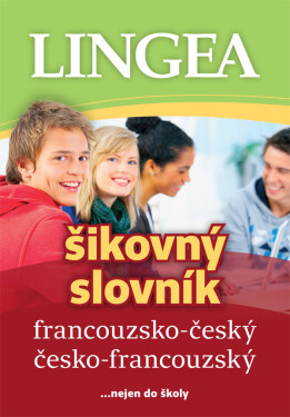 Francouzsko-český, česko-francouzský šikovný slovník...… nejen do školy, 3. vydání - kolektiv autorů