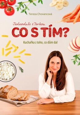 Kuchařka z toho, co dům dal - Tereza Chovancová