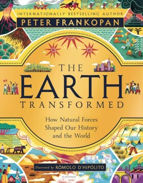 The Earth Transformed - Illustrated Edition - Peter Frankopan