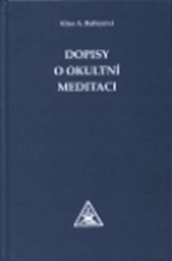 Dopisy o okultní meditaci - Alice Bailey