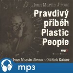 Pravdivý příběh Plastic People Ivan Martin Jirous