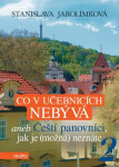 Co učebnicích nebývá aneb Čeští panovníci, jak je (možná) neznáte Stanislava Jarolímková