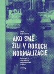 Ako sme žili rokoch normalizácie Oľga Gyárfášová