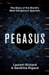 Pegasus: The Story of the World's Most Dangerous Spyware - Laurent Richard