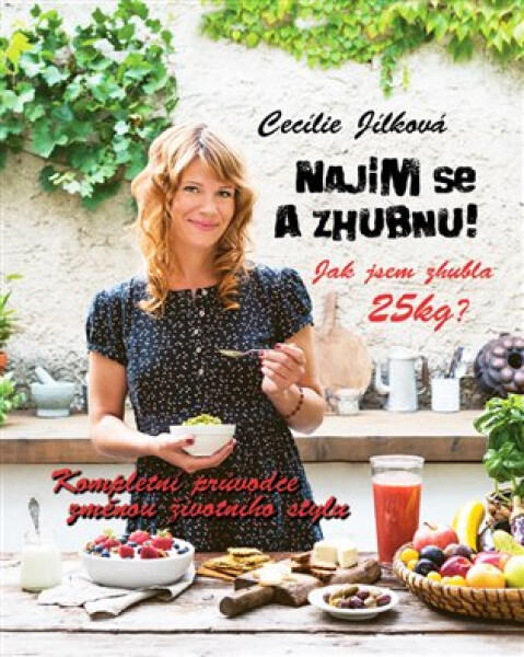 Najím se a zhubnu! - Kompletní průvodce změnou životního stylu - Cecílie Jílková
