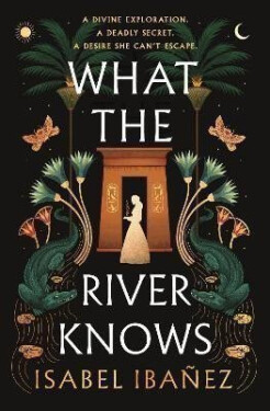 What the River Knows: the explosive, page-turning historical romantasy - Isabel Ibanez