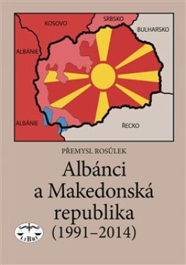 Albánci Makedonská republika (1991-2014) Přemysl Rosůlek