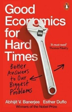 Good Economics for Hard Times : Better Answers to Our Biggest Problems - Abhijit V. Banerjee