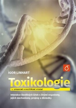 Toxikologe - Interakce škodlivých látek s živými organismy, jejich mechanismy, projevy a důsledky - Igor Linhart