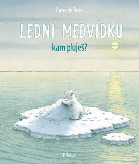 Lední medvídku, kam pluješ? - Hans de Beer
