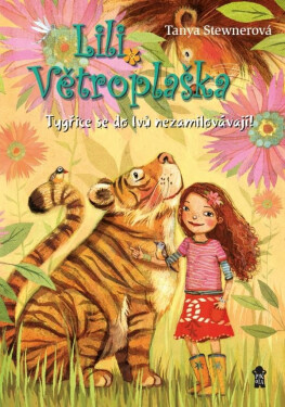 Lili Větroplaška: Tygřice se do lvů nezamilovávají! - Tanya Stewner