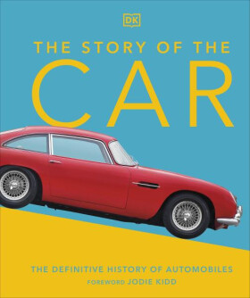 The Story of the Car: The Definitive History of Au... - Giles Chapman