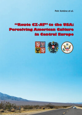 \"Route CZ-AT\" to the USA: Perceiving American Culture in Central Europe - Petr Anténe