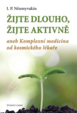 Žijte dlouho, Žijte aktivně aneb Komplexní medicína od kosmického lékaře Ivan Něumyvakin Pavlovič