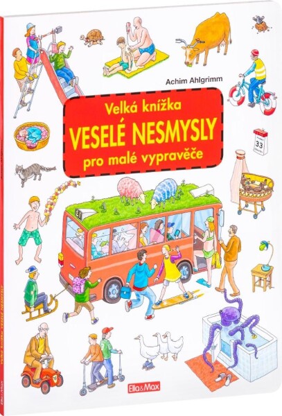 Velká knížka VESELÉ NESMYSLY pro malé vypravěče - Achim Ahlgrimm