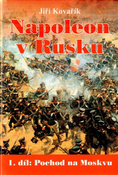 Napoleon v Rusku 1 - Pochod na Moskvu - Jiří Kovařík