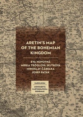 Aretin´s Map of the Bohemian Kingdom - Eva Novotná, Miroslav Čábelka, Josef Paták, Mirka Tröglová Sejtková