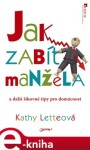 Jak zabít manžela. A další šikovné tipy pro domácnost - Kathy Letteová e-kniha