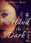 The Hand in the Dark - Arthur J. Rees