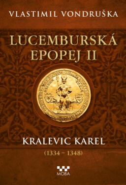 Lucemburská epopej II - Kralevic Karel - Vlastimil Vondruška