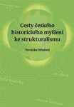 Cesty českého historického myšlení ke strukturalismu Veronika Středová