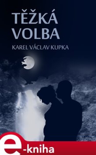 Těžká volba - Karel Václav Kupka e-kniha