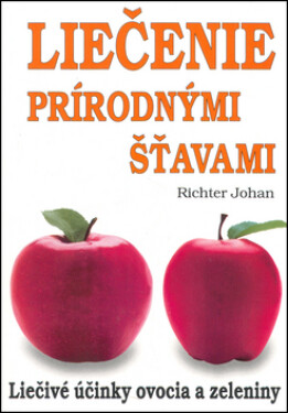 Liečenie prírodnými šťavami - Johan Richter