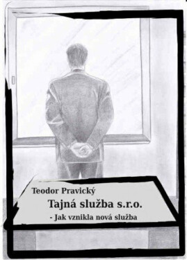 Tajná služba s.r.o. – Jak vznikla nová služba - Teodor Pravický