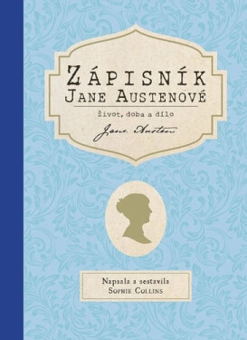 Zápisník Jane Austenové: Život, doba a dílo - Sophie Collinsová