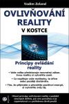 Ovlivňování reality v kostce - Principy ovládání reality - Vadim Zeland
